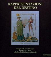 Rappresentazioni del destino. Immagini della vita e della morte dal XV al XIX secolo nella Raccolta delle stampe A. Bertarelli.