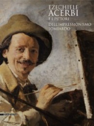 Acerbi - Ezechiele Acerbi e i pittori dell'impressionismo lombardo