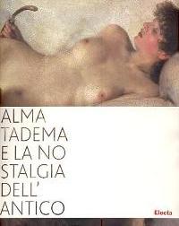 Alma Tadema e la nostalgia dell' antico