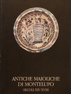 ANTICHE MAIOLICHE DI MONTELUPO, SECOLI XIV-XVIII