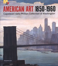 American art 1850-1960. Capolavori dalla Phillips Collection di Washington