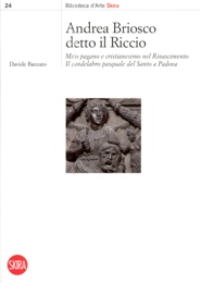 Riccio - Andrea Briosco detto il Riccio. Mito pagano e cristianesimo nel Rinascimento. Il candelabro pasquale del Santo a Padova