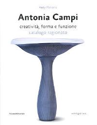 Campi - Antonia Campi, creatività, forma e funzione. Catalogo ragionato