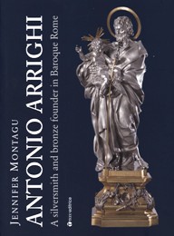 Arrighi - Antonio Arrighi. A silversmith and bronze founder in Baroque Rome