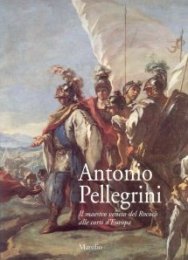 Pellegrini - Antonio Pellegrini. Il maestro veneto del Rococò alle corti d'Europa.