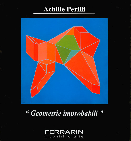Perilli - Achille Perilli. Geometrie improbabili