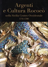 Argenti e Cultura Rococò nella Sicilia Centro-Occidentale 1735/1789
