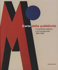 Arte della pubblicità. Il manifesto italiano e le avanguardie 1920-1940. (L')