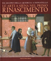 Arti a Siena nel primo rinascimento, Da Jacopo della Quercia a Donatello. (Le)