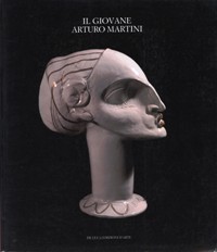 Martini - Il giovane Arturo Martini, opere dal 1905-1921