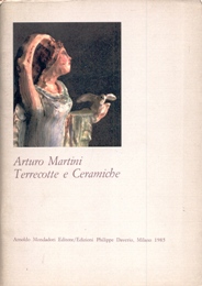 Martini - Arturo Martini. Terrecotte e ceramiche