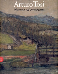 Tosi - Arturo Tosi. Natura ed emozione