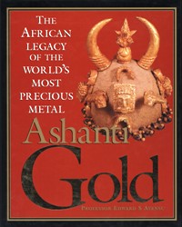 Ashanti Gold. The African legacy of the world's most famous precious metal