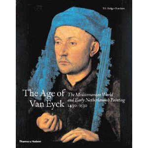 Age of Van Eyck 1430-1530 . The Mediterranean World and Early Netherlandish Painting