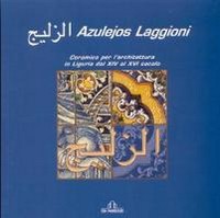 Azulejos Laggioni, ceramica per l'architettura in Liguria dal XIV al XVI secolo