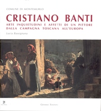 Banti - Cristiano Banti. Arte, inquietudini e affetti di un pittore dalla compagna toscana all'Europa