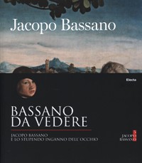 Bassano - Jacopo Bassano e lo stupendo inganno dell'occhio