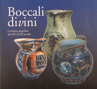 Boccali divini . Antica Ceramica popolare dal XVI al XX secolo