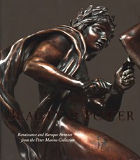 Beauty & Power. Renaissance and Baroque Bronzes from the Peter Marino Collection