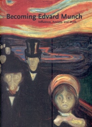 Munch - Becoming Edvard Munch. Influence, Anxiety and Myth
