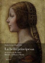 Bella principessa di Leonardo da Vinci. Ritratto di Bianca Sforza. (La)