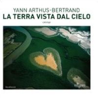 Bertrand - Yann Arthus-Bertrand. La Terra vista dal cielo