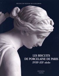 Biscuits de porcelaine de Paris XVIII-XIX siecles. (Les)