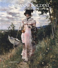 Boldini - Giovanni Boldini capolavori e opere inedite dell'Atelier dell'artista