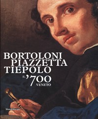 Bortoloni, Piazzetta, Tiepolo. Il '700 veneto