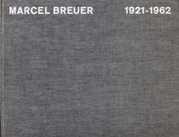 Breuer - Marcel Breuer Realisations & Projets 1921-1962
