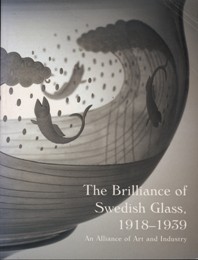 Brilliance of Swedish glass, 1918-1939. An alliance of art and industry. (The)