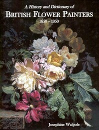 History and Dictionary of British Flower Painters 1650-1950. (A)