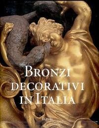 Bronzi Decorativi in Italia. Bronzisti e fonditori italiani dal Seicento all'Ottocento