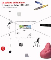 Cultura dell'abitare, il design in Italia 1945-2001. (La)