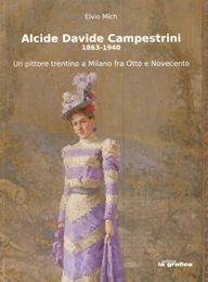 Campestrini - Alcide Davide Campestrini 1863-1940. Un pittore trentino a Milano fra Otto e Novecento