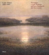 Vittori - Carlo Vittori 1881-1943, paesaggi e stati d'animo nell'arte lombarda del Novecento.