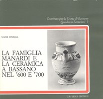 Famiglia Manardi e la ceramica a Bassano nel '600 e '700  (la)