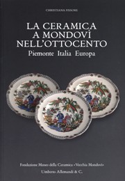 Ceramica a Mondovì nell'ottocento. Piemonte Italia Europa. (La)