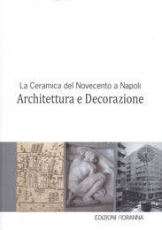 Ceramica del Novecento a Napoli. Architettura e decorazione. (La)
