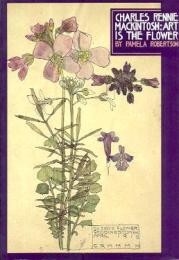 Mackintosh - Charles Rennie Mackintosh: art is the flower