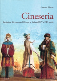 Cineseria. Evoluzioni del gusto per l'Oriente in Italia dal XIV al XIX secolo