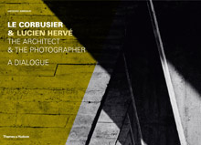 Corbusier & Lucien Herve. The Architect & the Photographer. A Dialogue