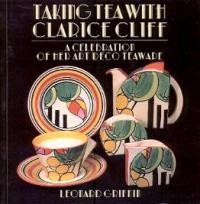 Cliff - Taking tea with Clarice Cliff, a celebration of her Art deco teaware