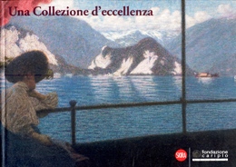 Collezione d'eccellenza. Il patrimonio artistico della Fondazione Cariplo. (Una)