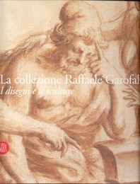 Collezione Raffaele Garofalo, i disegni e le sculture  (la)