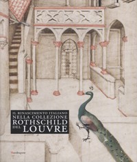 Rinascimento italiano nella collezione Rothschild del Louvre. (Il)