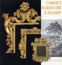 Cornici barocche e stampe. Restaurate dai depositi di Palazzo Pitti