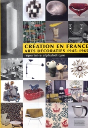 Création en France. Arts décoratifs 1945-1965 répertoire alphabétique