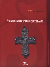 Croix-Reliquaires pectorales Byzantines en bronzes. (Les)