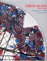 Czech Glass 1945-1980. Design in an Age of Adversity